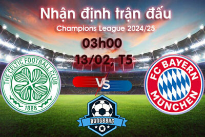Soi kèo Celtic vs Bayern Munich, 03h00 ngày 13/02/2025 – Cúp C1 Châu Âu