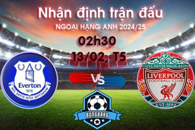 Soi kèo Everton vs Liverpool, 02h30 ngày 13/02/2025 – Ngoại hạng Anh