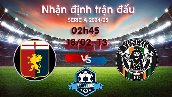 Soi kèo Genoa vs Venezia, 02h45 ngày 18/02/2025 – Serie A