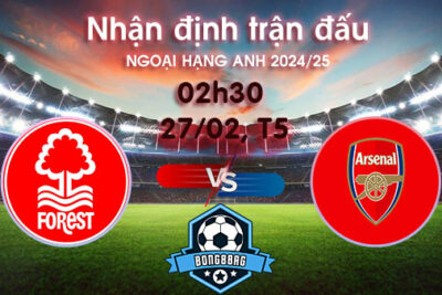 Soi kèo Nottingham vs Arsenal, 02h30 ngày 27/02/2025 – Ngoại hạng Anh