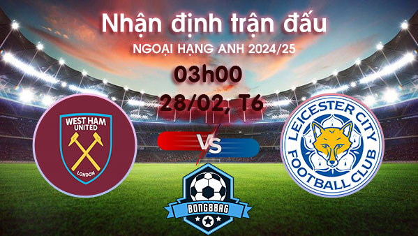 Soi kèo West Ham vs Leicester, 03h00 ngày 28/02/2025 – Ngoại hạng Anh