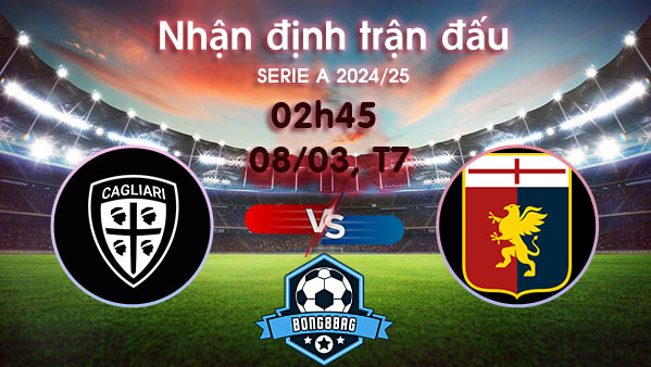 Soi kèo Cagliari vs Genoa, 02h45 ngày 08/03/2025 – Serie A
