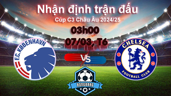 Soi kèo Copenhagen vs Chelsea, 00h45 ngày 07/03/2025 – Cúp C3 Châu Âu